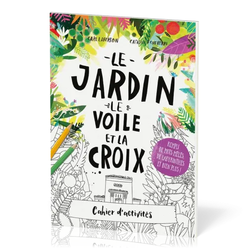 JARDIN LE VOILE ET LA CROIX (LE) - CAHIER D'ACTIVITES