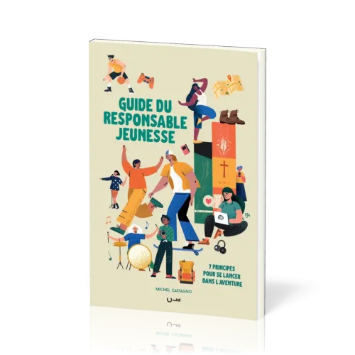 GUIDE DU RESPONSABLE JEUNESSE - 7 PRINCIPES POUR SE LANCER DANS L'AVENTURE