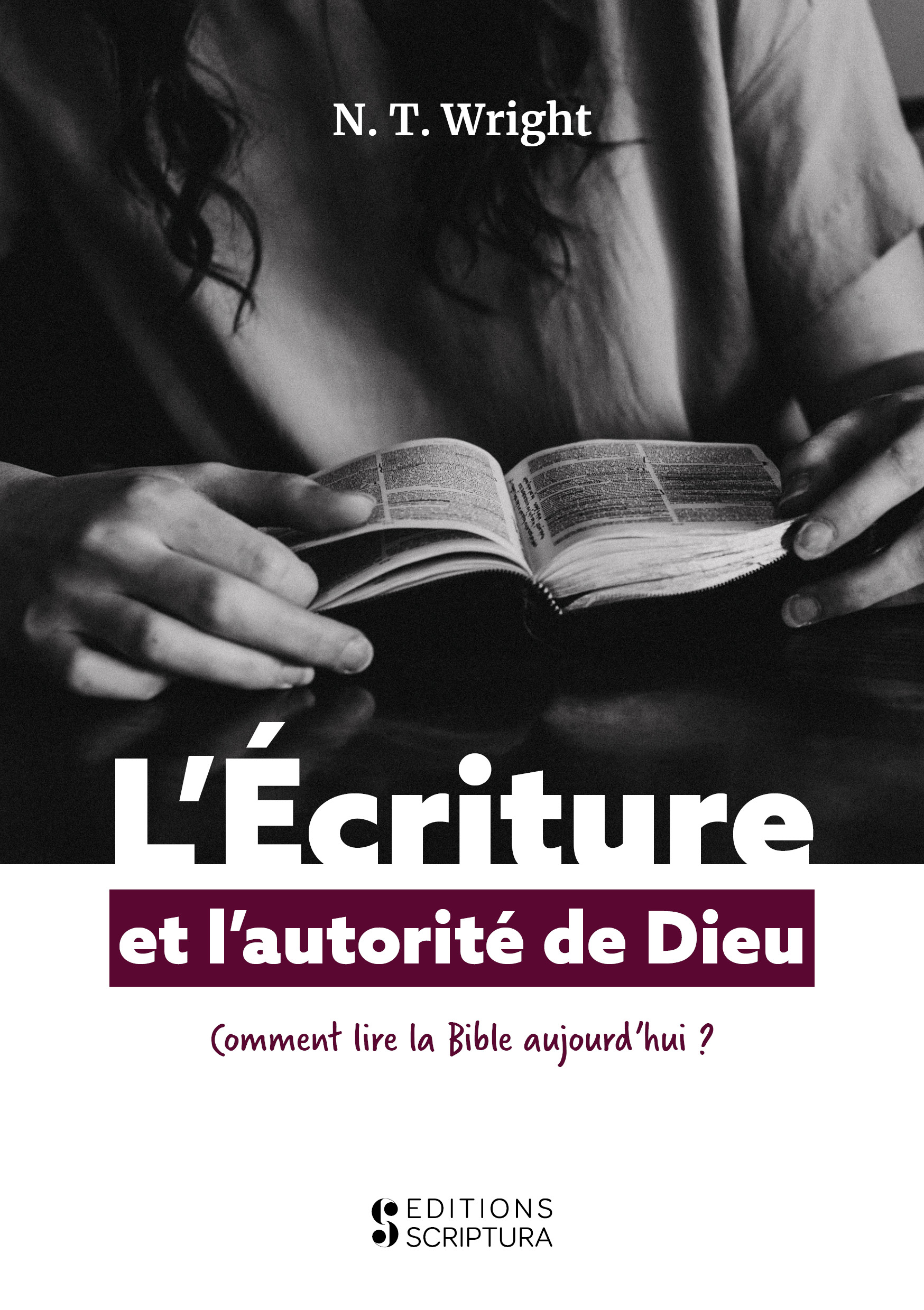 ECRITURE ET L'AUTORITE DE DIEU (L') - COMMENT LIRE LA BIBLE AUJOURD'HUI
