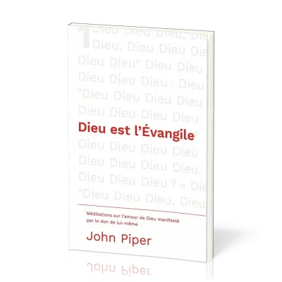 DIEU EST L'EVANGILE - MEDITATIONS SUR L'AMOUR MANISFESTE PAR LE DON DE LUI-MEME