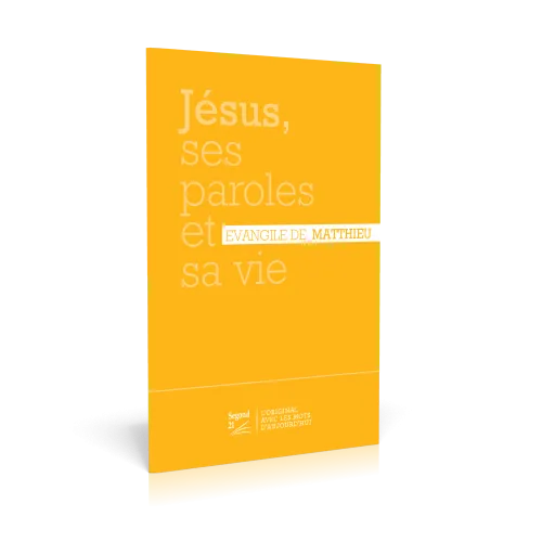 EVANGILE MATTHIEU SEGOND 21 JAUNE - JESUS, SES PAROLES ET SA VIE