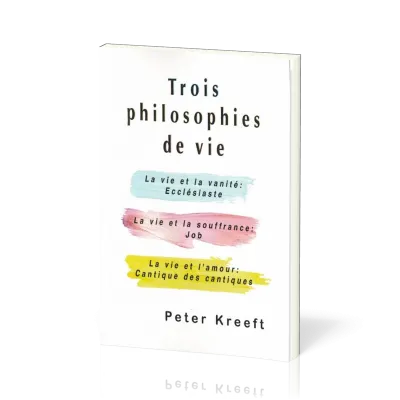 TROIS PHILOSOPHIES DE VIE - LA VIE ET LA VANITE : ECCLESIASTE - LA VIE ET LA SOUFFRANCE : JOB - LA V