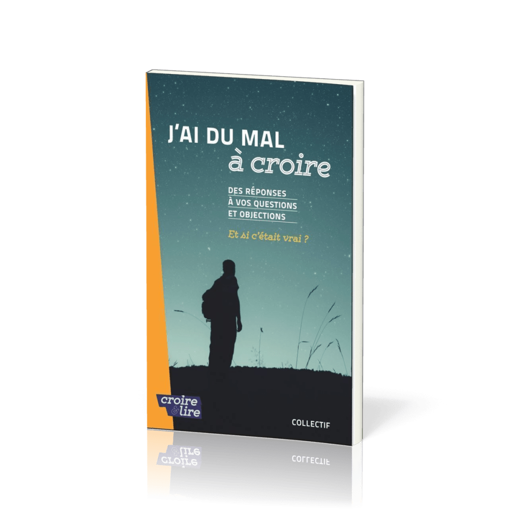 J'AI DU MAL A CROIRE - DES REPONSES A VOS QUESTIONS ET OBJECTIONS - ET SI C'ETAIT VRAI ? - TOME 2