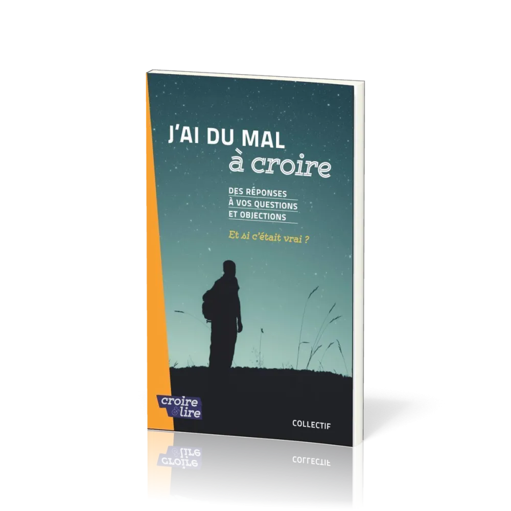 J'AI DU MAL A CROIRE - DES REPONSES A VOS QUESTIONS ET OBJECTIONS - ET SI C'ETAIT VRAI ? - TOME 2