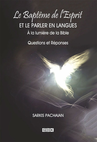 BAPTEME DU SAINT-ESPRIT ET LA PARLER EN LANGUE A LA LUMIERE DE LA BIBLE (LE) - QUESTIONS ET REPONSES