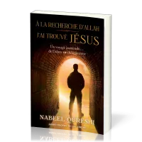 A LA RECHERCHE D'ALLAH J'AI TROUVE JESUS - UN VOYAGE INATTENDU… DE L'ISLAM AU CHRISTIANISME