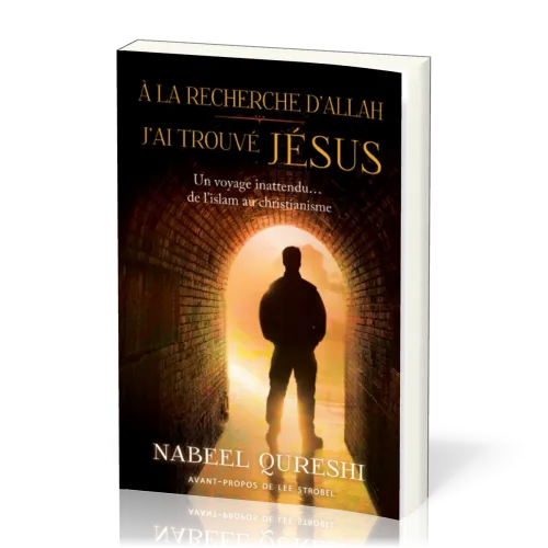 A LA RECHERCHE D'ALLAH J'AI TROUVE JESUS - UN VOYAGE INATTENDU… DE L'ISLAM AU CHRISTIANISME
