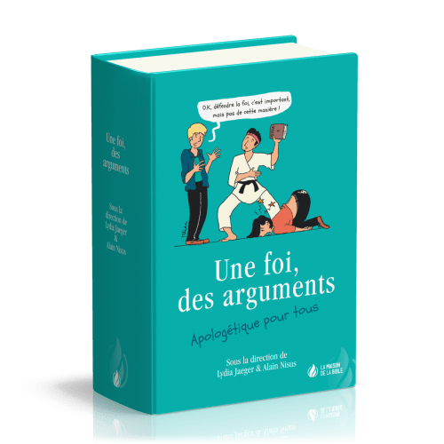 FOI, DES ARGUMENTS - APOLOGETIQUE POUR TOUS (UNE)