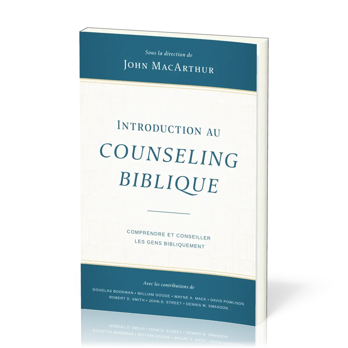 INTRODUCTION AU COUNSELING BIBLIQUE - COMPRENDRE ET CONSEILLER LES GENS BIBLIQUEMENT