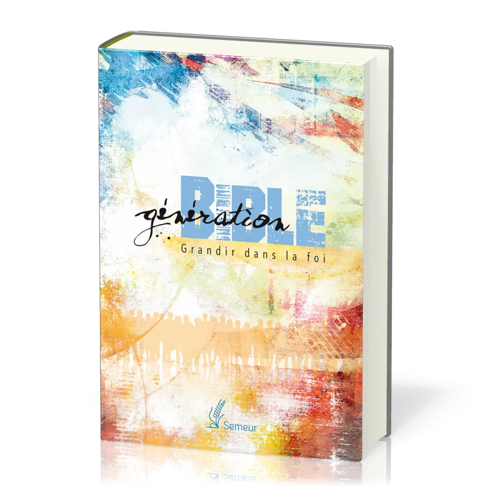 GENERATION BIBLE SEMEUR 2015 RIGIDE COLOREE - GRANDIR DANS LA FOI