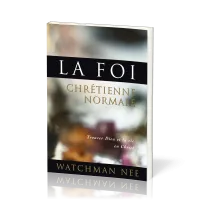 FOI CHRETIENNE NORMALE - TROUVER DIEU ET LA VIE EN CHRIST
