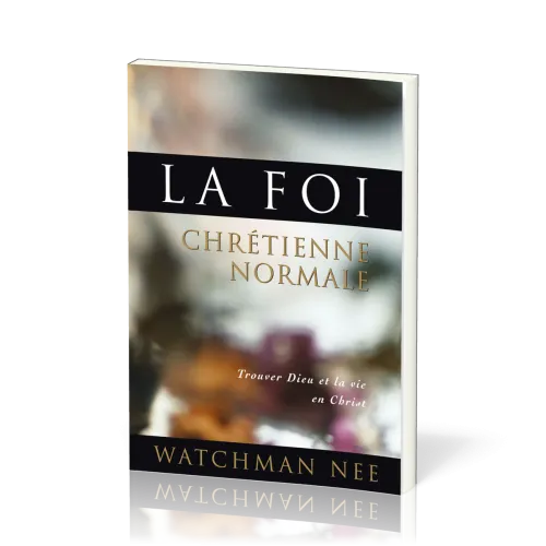 FOI CHRETIENNE NORMALE - TROUVER DIEU ET LA VIE EN CHRIST