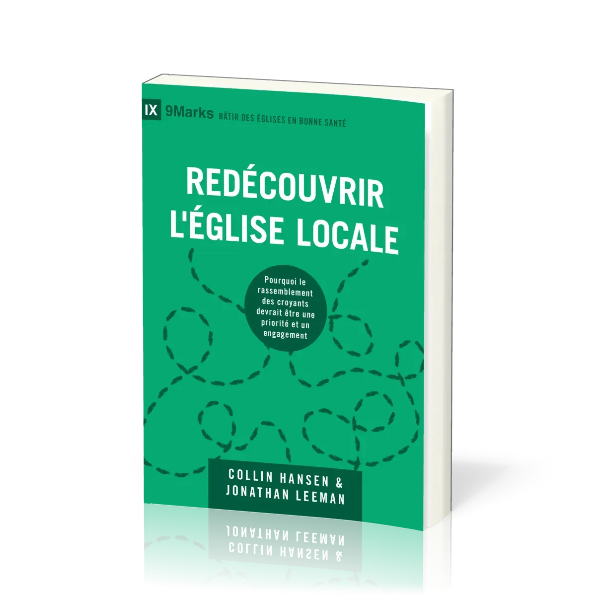 REDECOUVRIR L'EGLISE LOCALE - POURQUOI LE RASSEMBLEMENT DES CROYANTS DEVRAIENT ETRE UNE PRIORITE ET