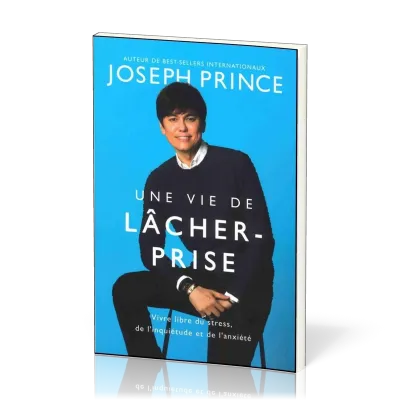 VIE DE LACHER- PRISE (UNE) - VIVRE LIBRE DU STRESS