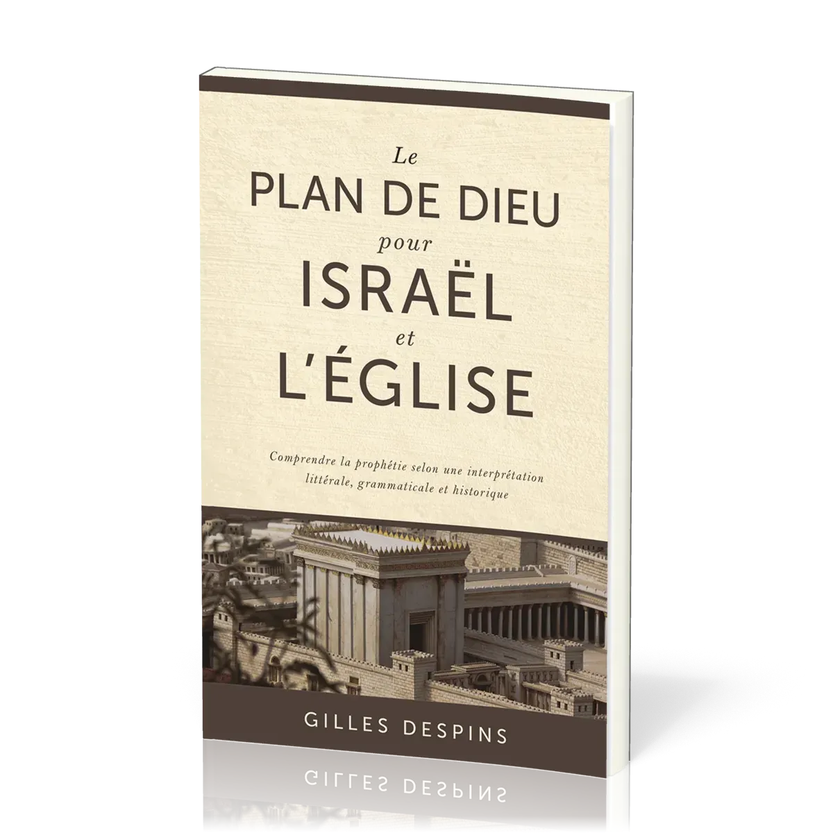 PLAN DE DIEU POUR ISRAEL ET L'EGLISE (LE) - COMPRENDRE LA PROPHETIE SELON UNE INTERPRETATION LITTERA