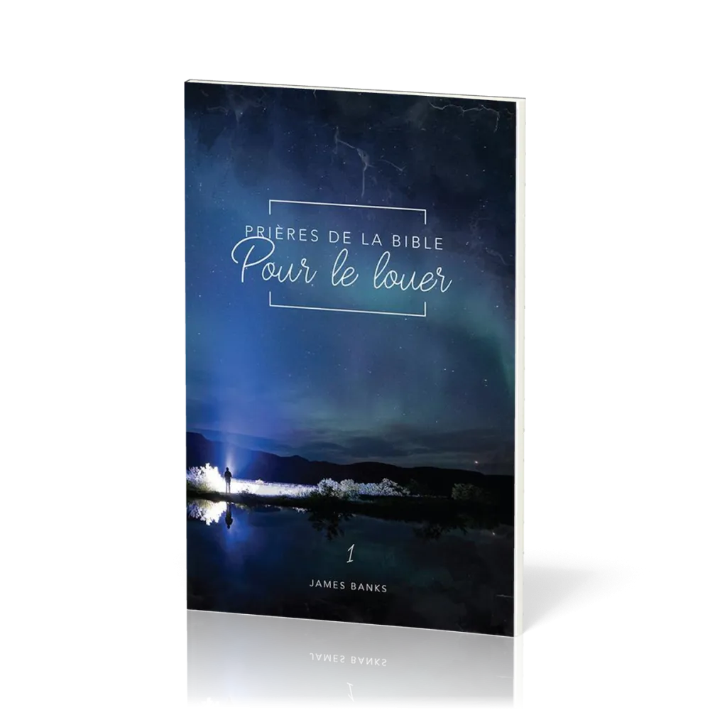 PRIERES DE LA BIBLE - VOL. 1 - POUR LE LOUER