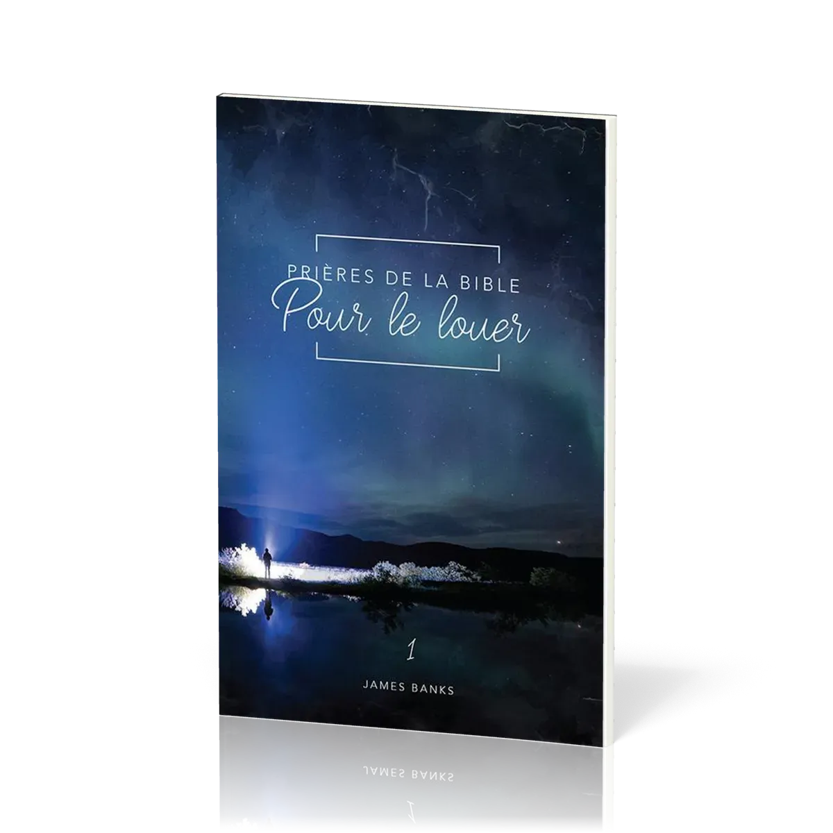 PRIERES DE LA BIBLE - VOL. 1 - POUR LE LOUER