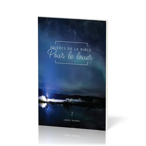 PRIERES DE LA BIBLE - VOL. 1 - POUR LE LOUER