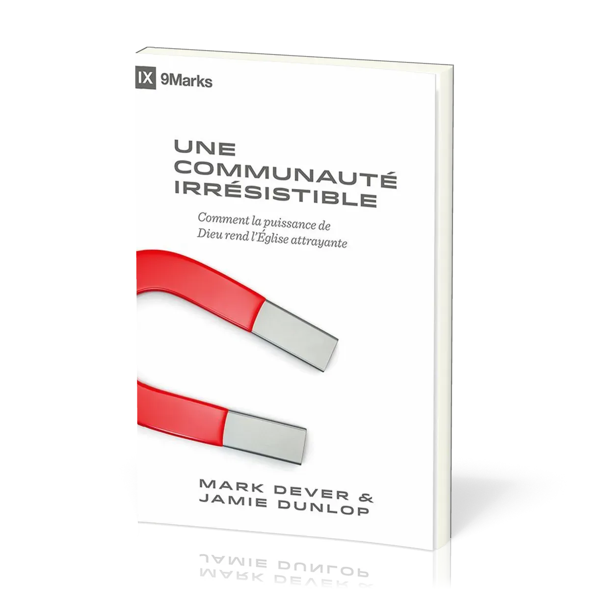 COMMUNAUTE IRRESISTIBLE (UNE) - COMMENT LA PUISSANCE DE DIEU REND L'EGLISE ATTRAYANTE