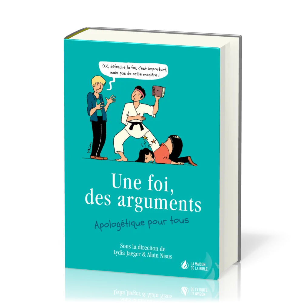 FOI, DES ARGUMENTS - APOLOGETIQUE POUR TOUS (UNE)
