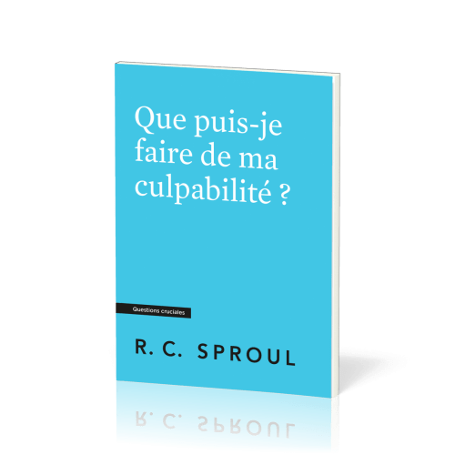 QUE PUIS-JE FAIRE DE MA CULPABIBLITE ?