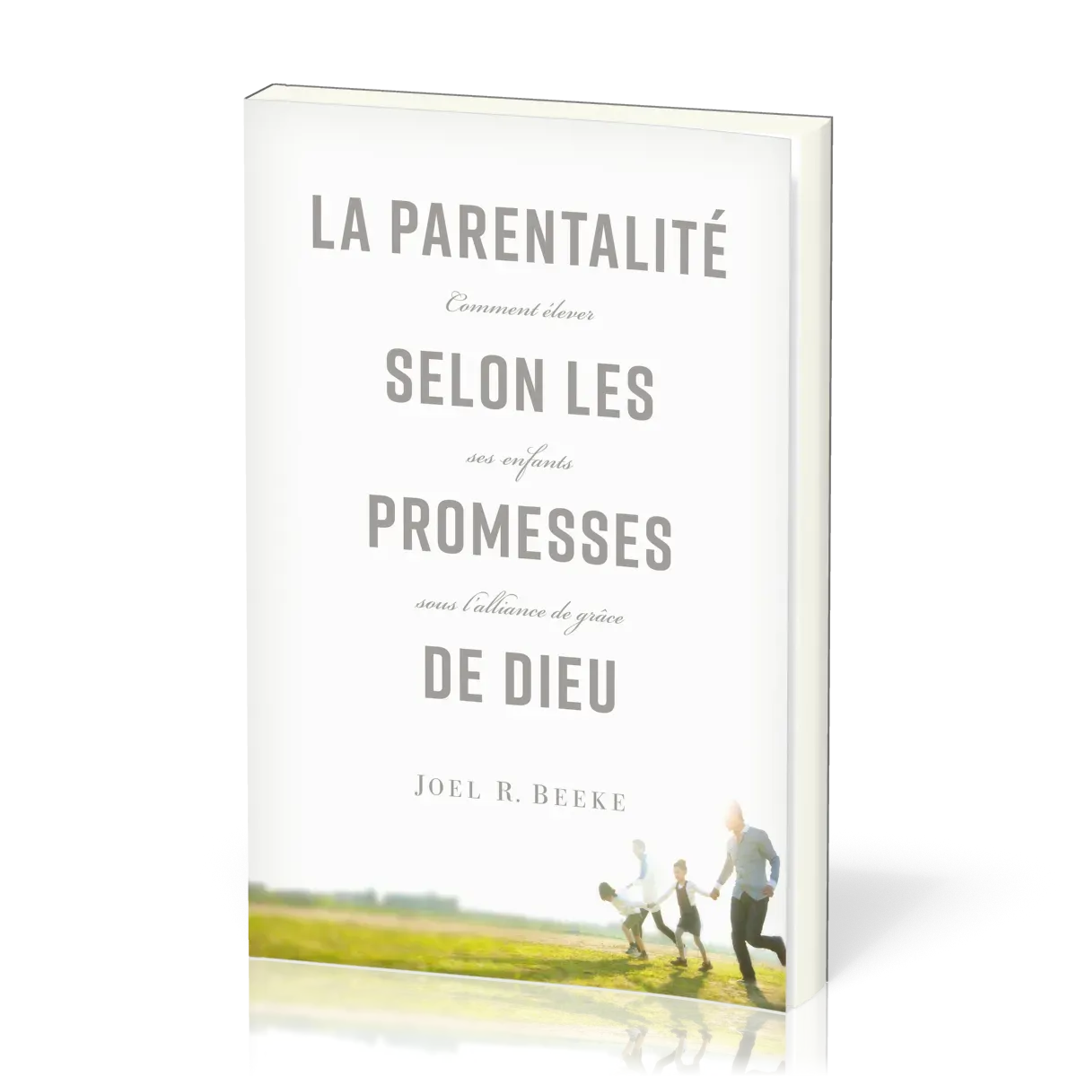 PARENTALITE SELON LES PROMESSES DE DIEU (LA) - COMMENT ELEVER SES ENFANTS SOUS L'ALLIANCE DE GRACE