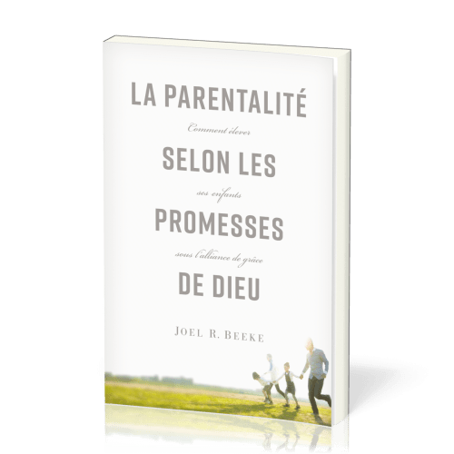 PARENTALITE SELON LES PROMESSES DE DIEU (LA) - COMMENT ELEVER SES ENFANTS SOUS L'ALLIANCE DE GRACE