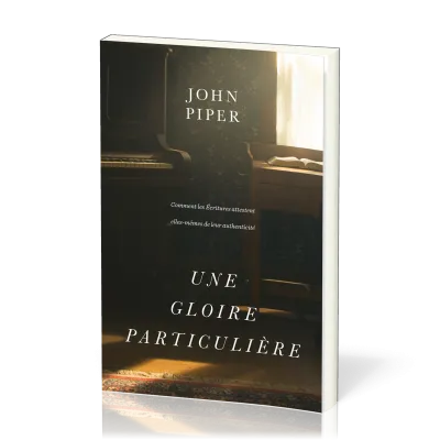 GLOIRE PARTICULIERE (UNE) - COMMENT LES ECRITURES ATTESTENT ELLES-MEMES DE LEUR AUTHENTICITE