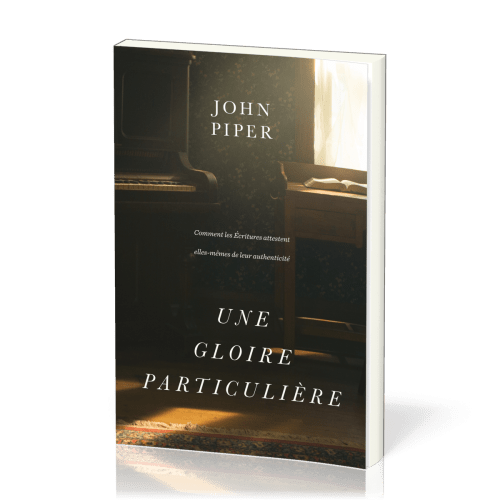 GLOIRE PARTICULIERE (UNE) - COMMENT LES ECRITURES ATTESTENT ELLES-MEMES DE LEUR AUTHENTICITE