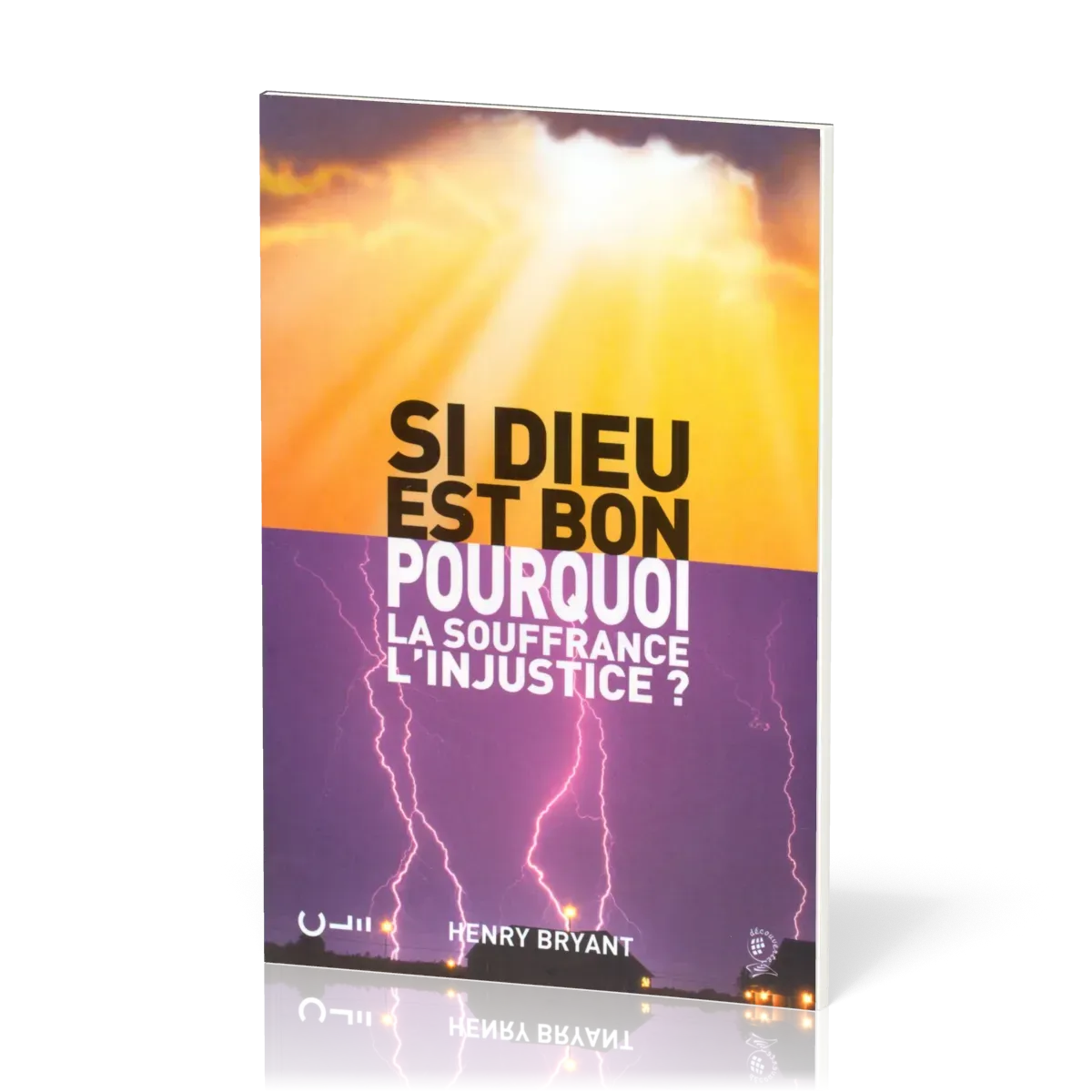 SI DIEU EST BON, POURQUOI LA SOUFFRANCE L'INJUSTICE ?