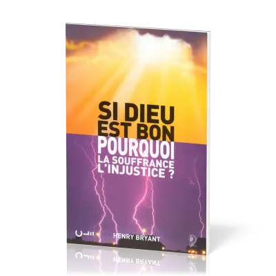 SI DIEU EST BON, POURQUOI LA SOUFFRANCE L'INJUSTICE ?