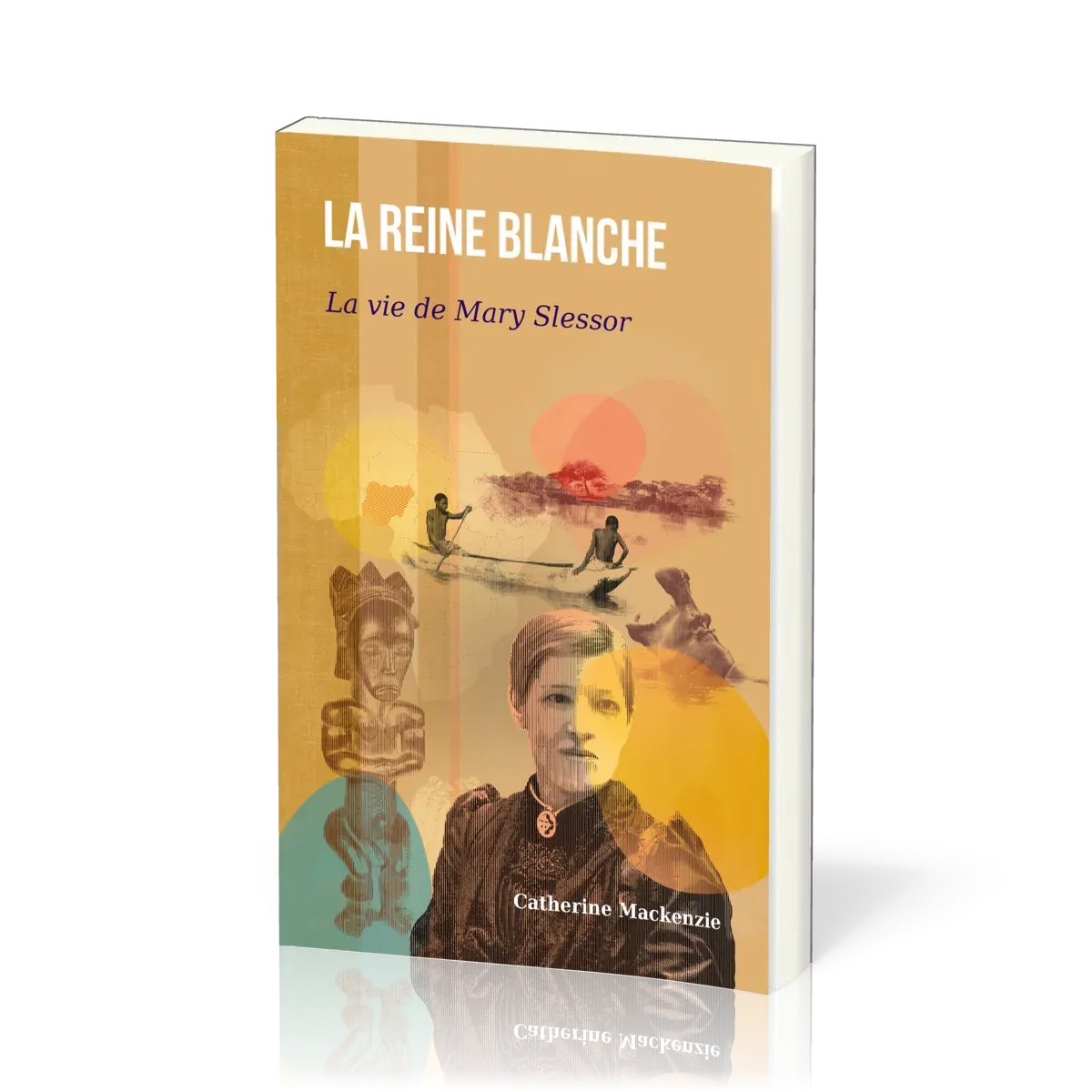 REINE BLANCHE (LA) - LA VIE DE MARY SLESSOR