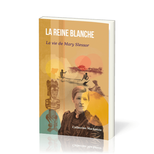 REINE BLANCHE (LA) - LA VIE DE MARY SLESSOR