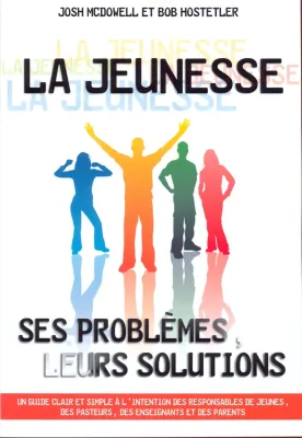 JEUNESSE (LA) : SES PROBLEMES LEURS SOLUTIONS - UN GUIDE CLAIR ET SIMPLE A L'INTENTION DES RESPONSAB