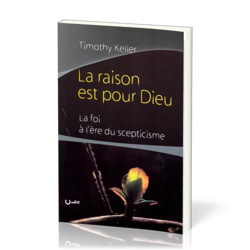 RAISON EST POUR DIEU (LA) LA FOI A L'ERE DU SCEPTICISME