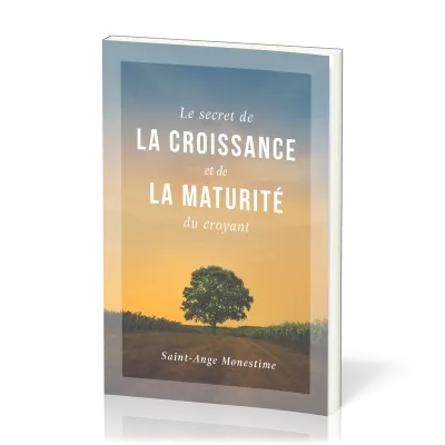 SECRET DE LA CROISSANCE ET DE LA MATURITE DU CROYANT (LE)