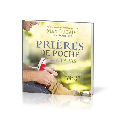PRIERES DE POCHE : POUR LES PAPAS - 40 PRIERES SIMPLES POUR LA FORCE ET LA FOI