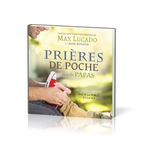 PRIERES DE POCHE : POUR LES PAPAS - 40 PRIERES SIMPLES POUR LA FORCE ET LA FOI