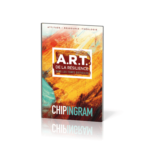 A.R.T. DE LA RESILIENCE DANS LES TEMPS DIFFICILES (L') - ATTITUDE-RESSOUCE-THEOLOGIE