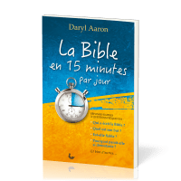 BIBLE EN 15 MINUTES PAR JOUR (LA) - REPONSES RAPIDES A QUESTIONS FREQUENTES