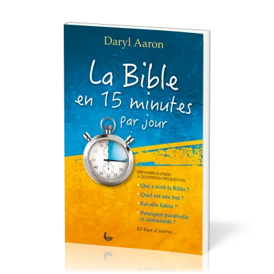 BIBLE EN 15 MINUTES PAR JOUR (LA) - REPONSES RAPIDES A QUESTIONS FREQUENTES