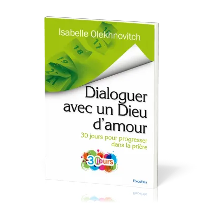 DIALOGUER AVEC UN DIEU D'AMOUR - 30 JOURS POUR PROGRESSER DANS LA PRIERE