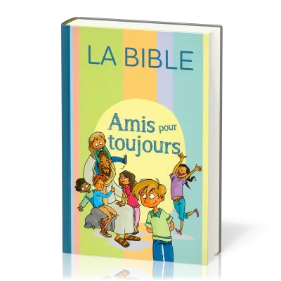 AMIS POUR TOUJOURS - BIBLE PAROLE DE VIE POUR ENFANTS