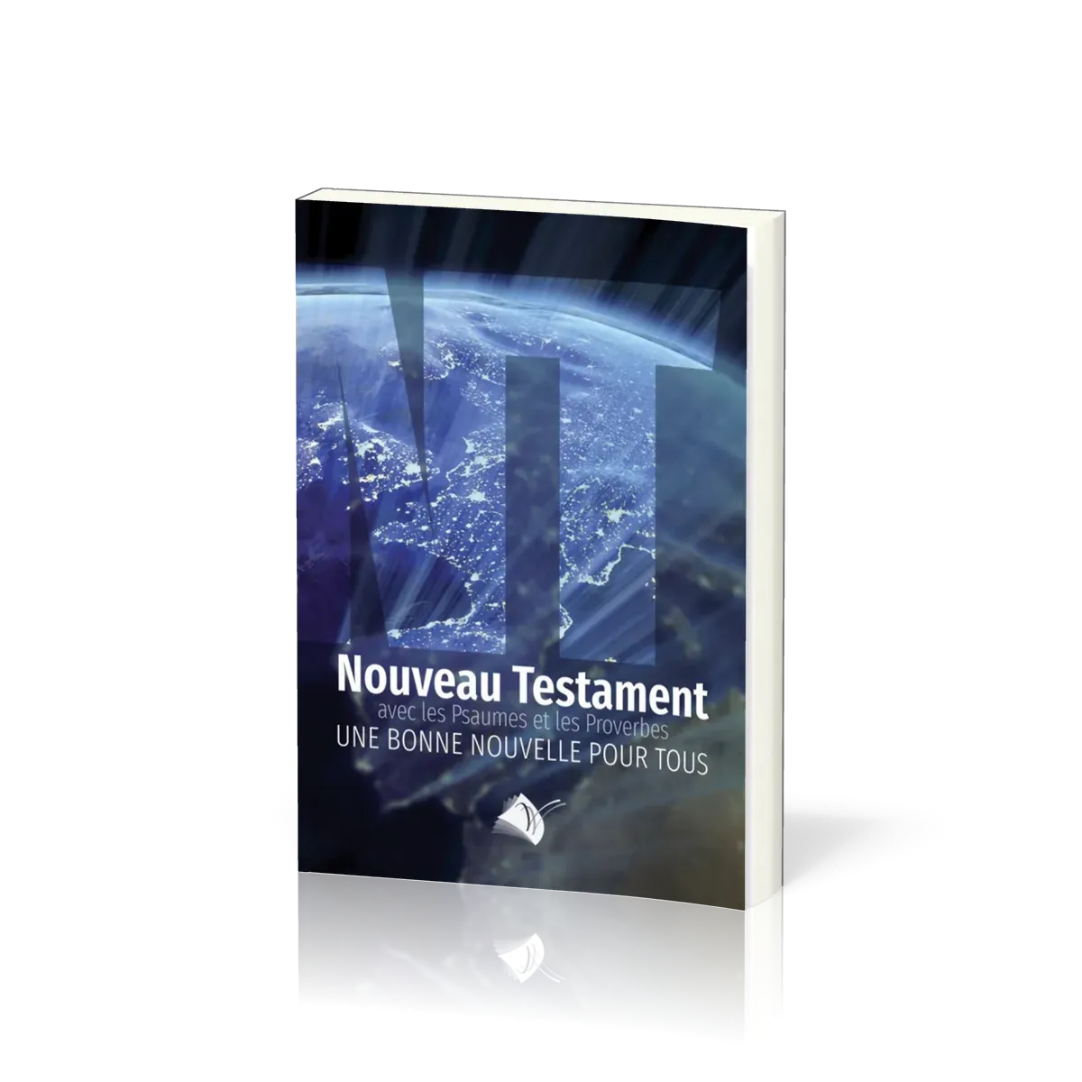 NOUVEAU TESTAMENT PSAUMES PROVERBES SEGOND 1910 (LE) - JESUS-CHRIST UNE BONNE NOUVELLE POUR TOUS