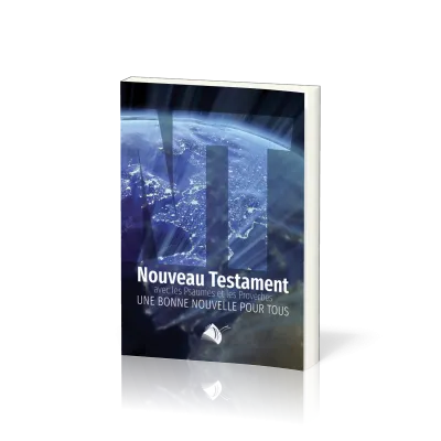 NOUVEAU TESTAMENT PSAUMES PROVERBES SEGOND 1910 (LE) - JESUS-CHRIST UNE BONNE NOUVELLE POUR TOUS