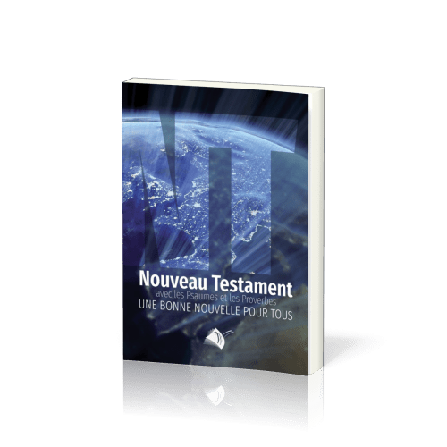 NOUVEAU TESTAMENT PSAUMES PROVERBES SEGOND 1910 (LE) - JESUS-CHRIST UNE BONNE NOUVELLE POUR TOUS