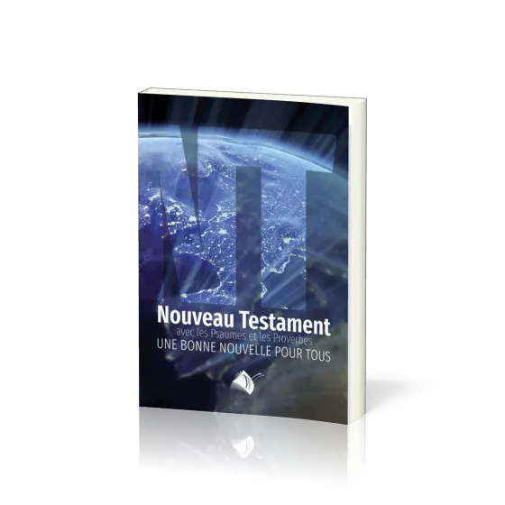 NOUVEAU TESTAMENT PSAUMES PROVERBES SEGOND 1910 (LE) - JESUS-CHRIST UNE BONNE NOUVELLE POUR TOUS