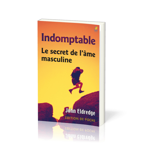 INDOMPTABLE LE SECRET DE L'AME MASCULINE - EDITION DE POCHE