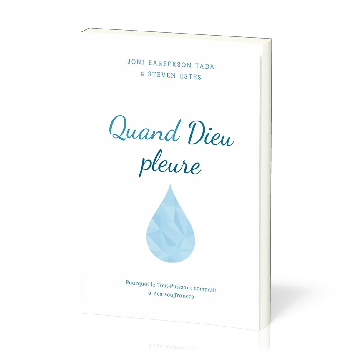 QUAND DIEU PLEURE - POURQUOI LE TOUT-PUISSANT COMPATIT A NOS SOUFFRANCES