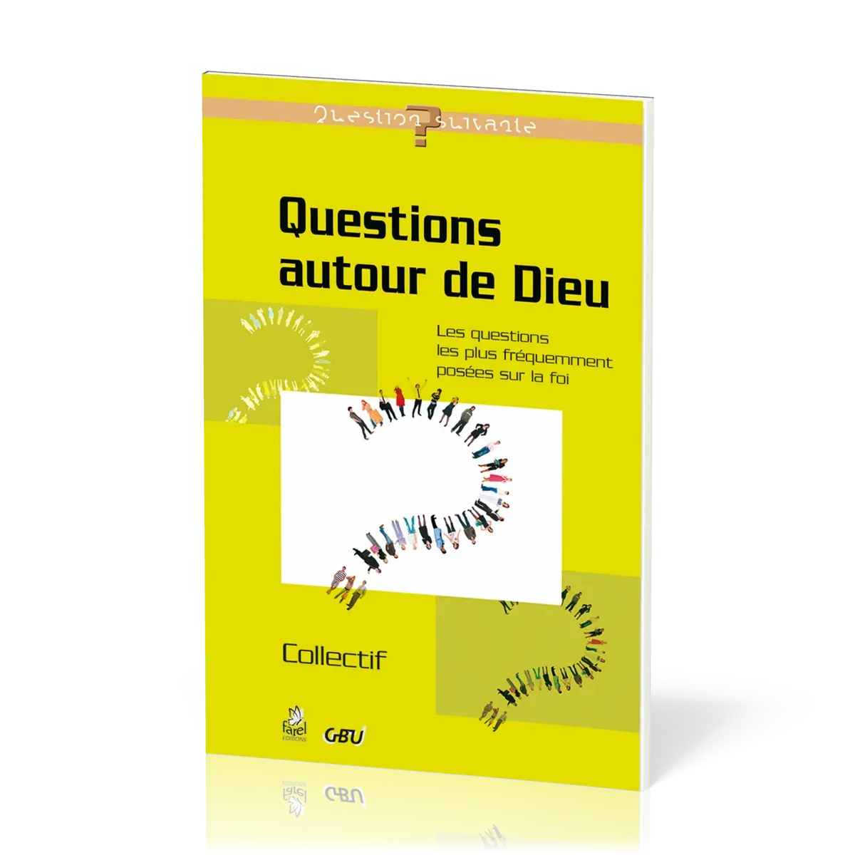 QUESTIONS AUTOUR DE DIEU - QUESTIONS LES PLUS FREQUEMMENT POSEES SUR LA FOI